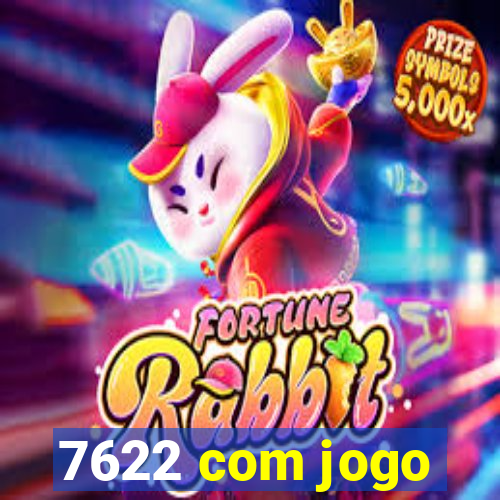 7622 com jogo